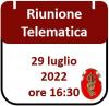 Riunione Telematica 29 luglio 2022, ore 16:30